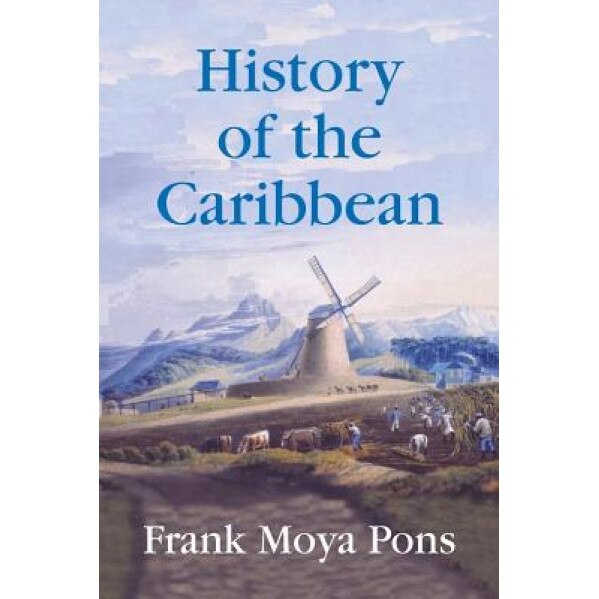 History of the Caribbean: Plantations, Trade, and War in the Atlantic World, Frank Moya Pons (Author)