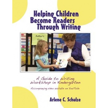 Helping Children Become Readers Through Writing, Arlene C. Schulze (Author) Helping Children Become Readers Through Writing, Arlene C. Schulze (Author)