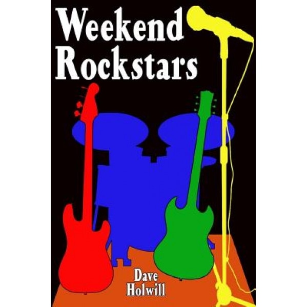Weekend Rockstars, Dave Holwill (Author)