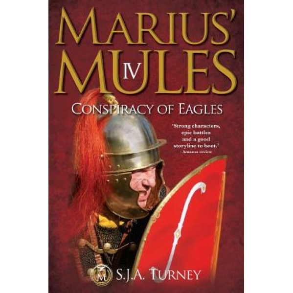 Marius' Mules IV: Conspiracy of Eagles, S. J. A. Turney (Author)