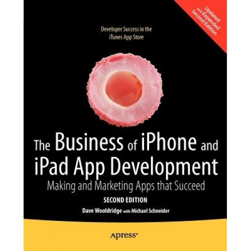The Business of Iphone and Ipad App Development: Making and Marketing Apps That Succeed - Dave Wooldridge (Author)