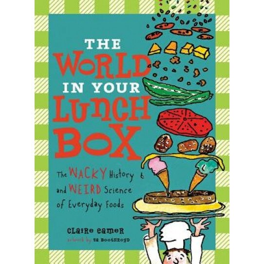 The World in Your Lunch Box: The Wacky History and Weird Science of Everyday Foods, Claire Eamer (Author)