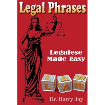 Legal Phrases: Legalese Made Easy, Dr Harry Jay (Author) Legal Phrases: Legalese Made Easy, Dr Harry Jay (Author)