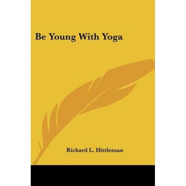 Be Young with Yoga, Richard L. Hittleman (Author)