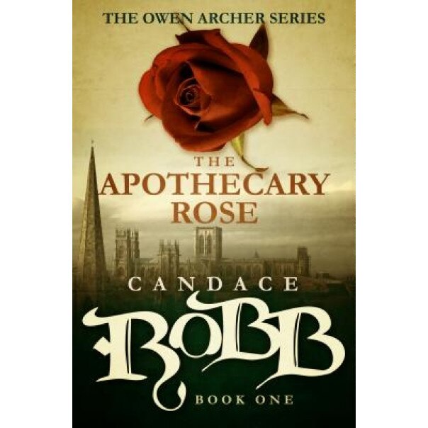 The Apothecary Rose: The Owen Archer Series - Book One, Candace Robb (Author)