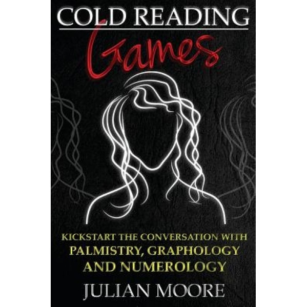 Cold Reading Games: Kickstart the Conversation with Palmistry, Graphology and Numerology, Julian Moore (Author)