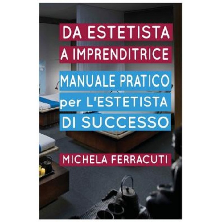 Estetista Imprenditrice, Manuale Pratico Per L'Estetista Di Successo - Michela Ferracuti (Author)