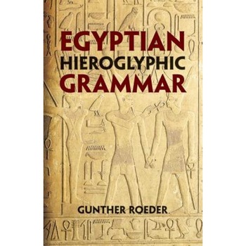 Egyptian Hieroglyphic Grammar: A Handbook for Beginners, Gunther Roeder Egyptian Hieroglyphic Grammar: A Handbook for Beginners, Gunther Roeder