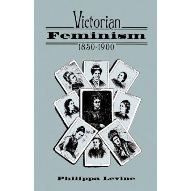 Victorian Feminism, 1850-1900, Philippa Levine (Author)
