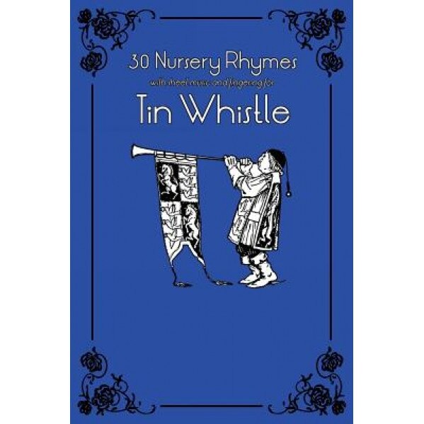 30 Nursery Rhymes with Sheet Music and Fingering for Tin Whistle, Stephen Ducke (Author)