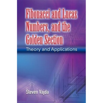 Fibonacci and Lucas Numbers, and the Golden Section: Theory and Applications, Steven Vajda (Author) Fibonacci and Lucas Numbers, and the Golden Section: Theory and Applications, Steven Vajda (Author)