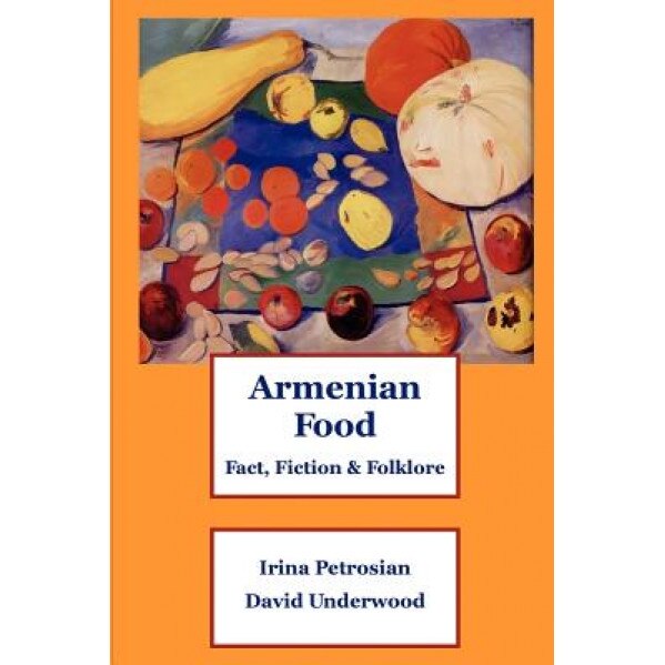 Armenian Food: Fact, Fiction & Folklore, Irina Petrosian (Author)