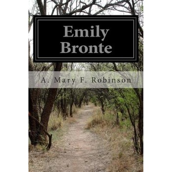 Emily Bronte, A. Mary F. Robinson (Author) Emily Bronte, A. Mary F. Robinson (Author)