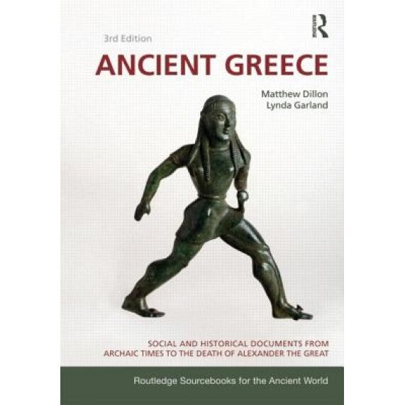 Ancient Greece: Social and Historical Documents from Archaic Times to the Death of Alexander, Matthew Dillon (Author)