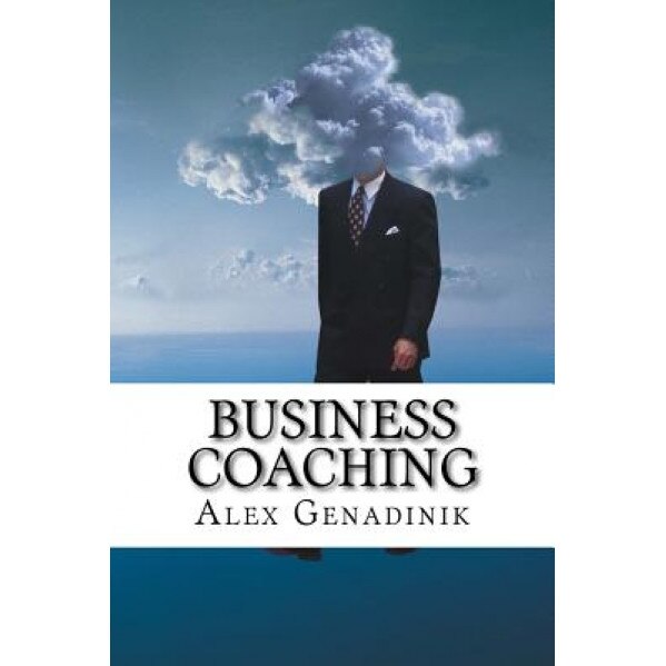 Business Coaching: How to Become a Business Coach or a Life Coach - Alex Genadinik (Author)