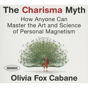 The Charisma Myth: How Anyone Can Master the Art and Science of Personal Magnetism, Olivia Fox Cabane (Author) The Charisma Myth: How Anyone Can Master the Art and Science of Personal Magnetism, Olivia Fox Cabane (Author)