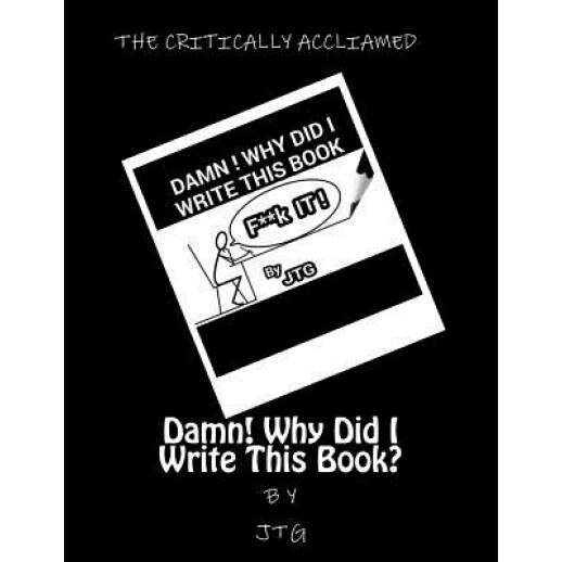 Damn! Why Did I Write This Book?, J. T. G (Author)