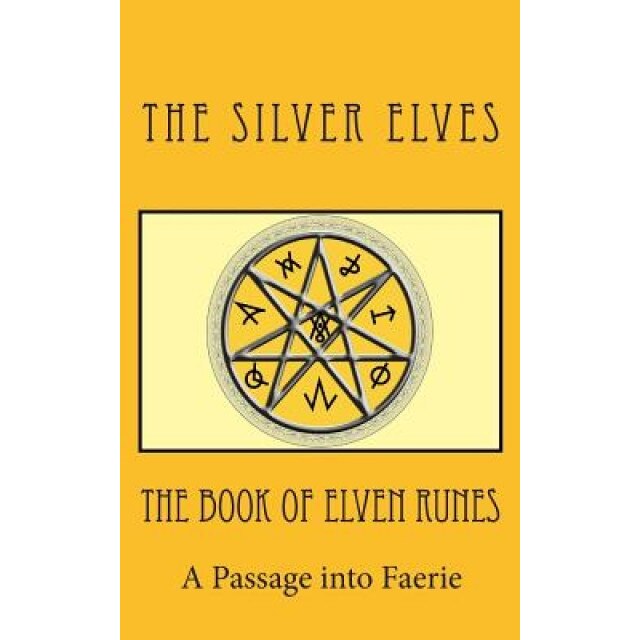 The Book of Elven Runes: A Passage Into Faerie, The Silver Elves (Author)