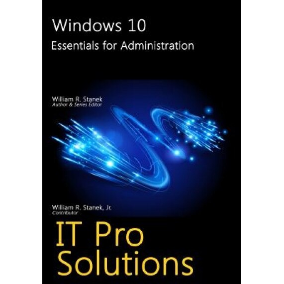 Windows 10: Essentials for Administration, William Stanek (Author)