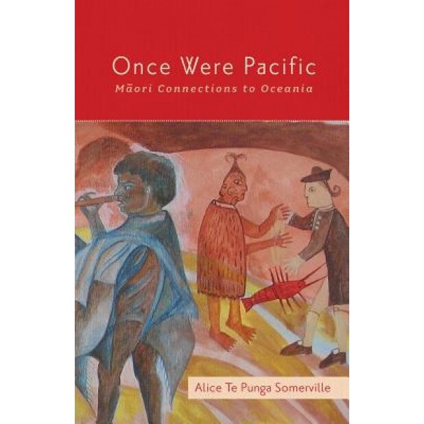 Once Were Pacific: Maori Connections to Oceania, Alice Te Punga Somerville (Author)