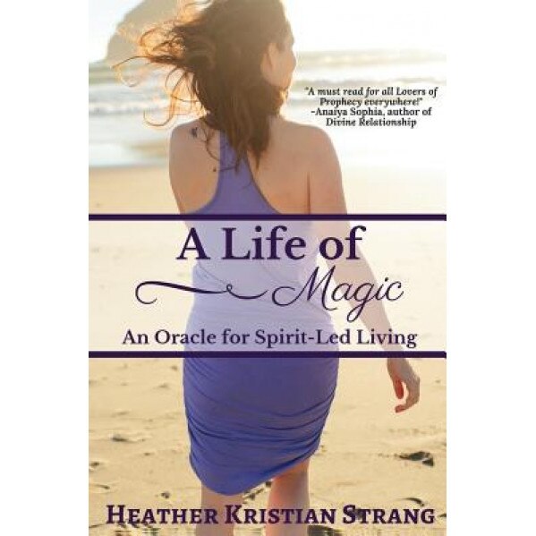 A Life of Magic: An Oracle for Spirit-Led Living, Heather Kristian Strang (Author)