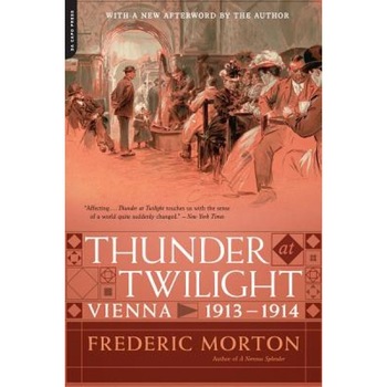 Thunder at Twilight: Vienna 1913/1914, Frederic Morton (Author) Thunder at Twilight: Vienna 1913/1914, Frederic Morton (Author)