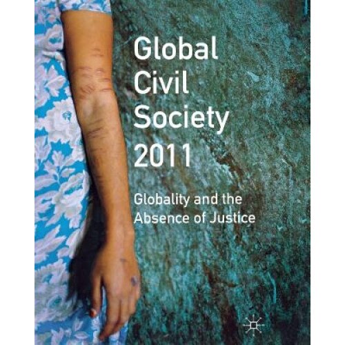 Global Civil Society 2011: Globality and the Absence of Justice, Martin Albrow (Editor)