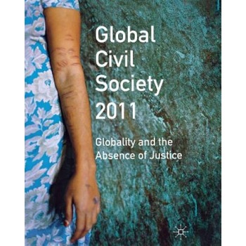 Global Civil Society 2011: Globality and the Absence of Justice, Martin Albrow (Editor) Global Civil Society 2011: Globality and the Absence of Justice, Martin Albrow (Editor)