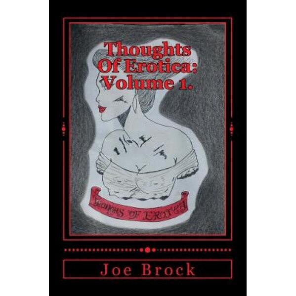 Thoughts of Erotica: Volume 1., MR Joe C. Brock (Author)