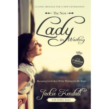 The New Lady in Waiting: Becoming God's Best While Waiting for Mr. Right, Jackie Kendall (Author) The New Lady in Waiting: Becoming God's Best While Waiting for Mr. Right, Jackie Kendall (Author)