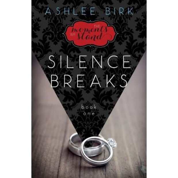 The Moments We Stand: Silence Breaks: Book 1, Ashlee Ann Birk (Author)
