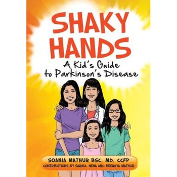 Shaky Hands - A Kid's Guide to Parkinson's Disease, Dr Soania Mathur (Author) Shaky Hands - A Kid's Guide to Parkinson's Disease, Dr Soania Mathur (Author)
