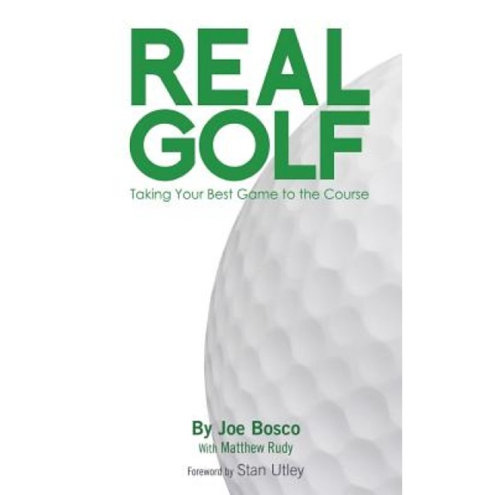 Real Golf: Taking Your Best Game to the Course, Joe Bosco (Author)