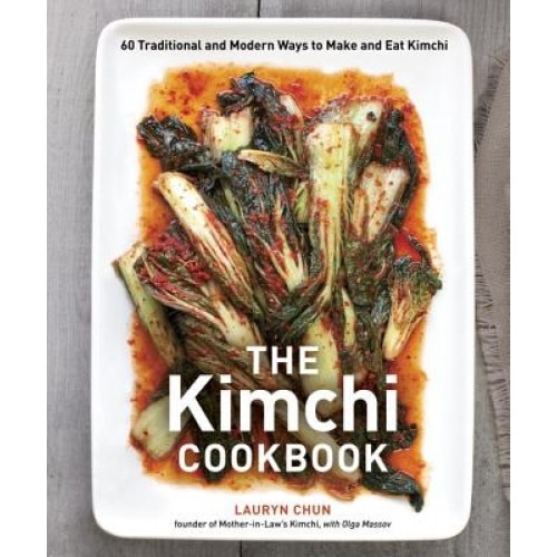 The Kimchi Cookbook: 60 Traditional and Modern Ways to Make and Eat Kimchi, Lauryn Chun (Author)