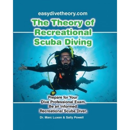 The Theory of Recreational Scuba Diving: Prepare for Your Dive Professional Exam, Be an Informed Recreational Scuba Diver, Dr Marc F. Luxen (Author)