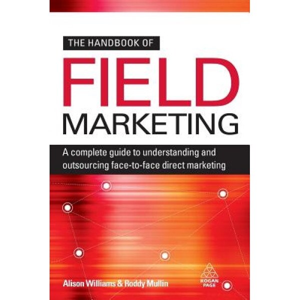 The Handbook of Field Marketing: A Complete Guide to Understanding and Outsourcing Face-To-Face Direct Marketing - Alison Williams (Author)