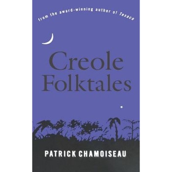 Creole Folktales, Patrick Chamoiseau Creole Folktales, Patrick Chamoiseau