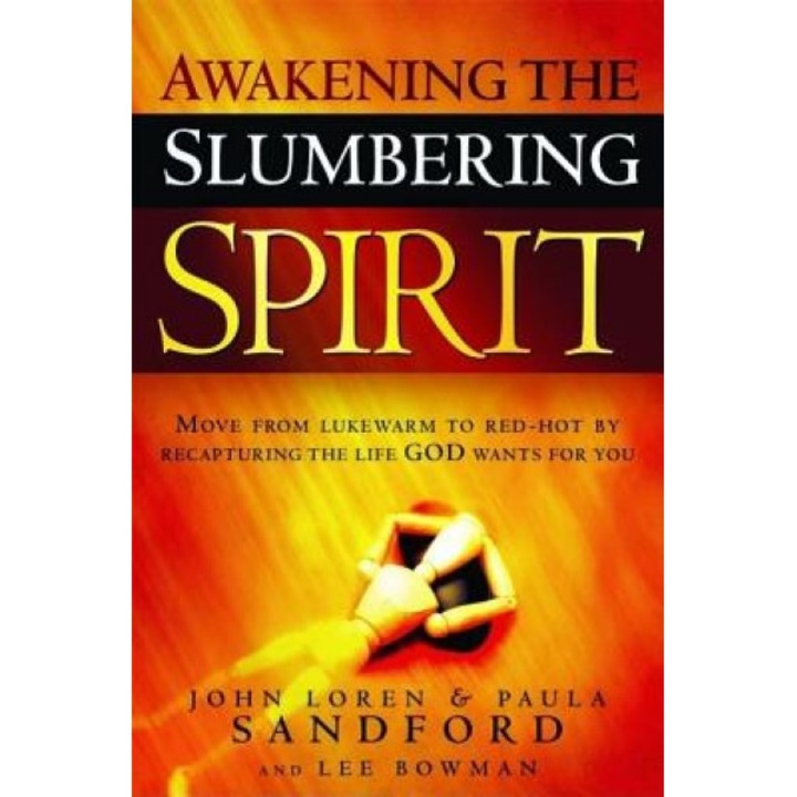 Awakening the Slumbering Spirit: Move from Lukewarm to Red-Hot by Recapturing the Life God Wants for You, John Loren Sandford, Lee Bowman, Paula Sandford