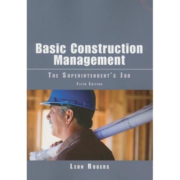 Basic Construction Management: The Superintendent's Job, Leon Rogers