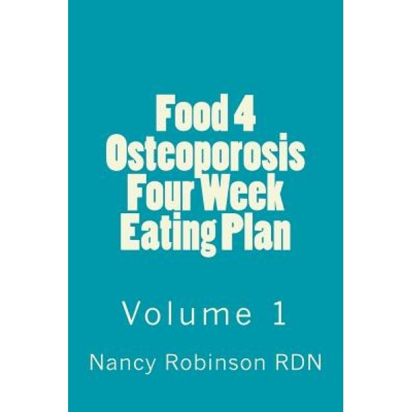 Food 4 Osteoporosis Four Eating Plan Volume 1, Nancy Robinson Rdn (Author)