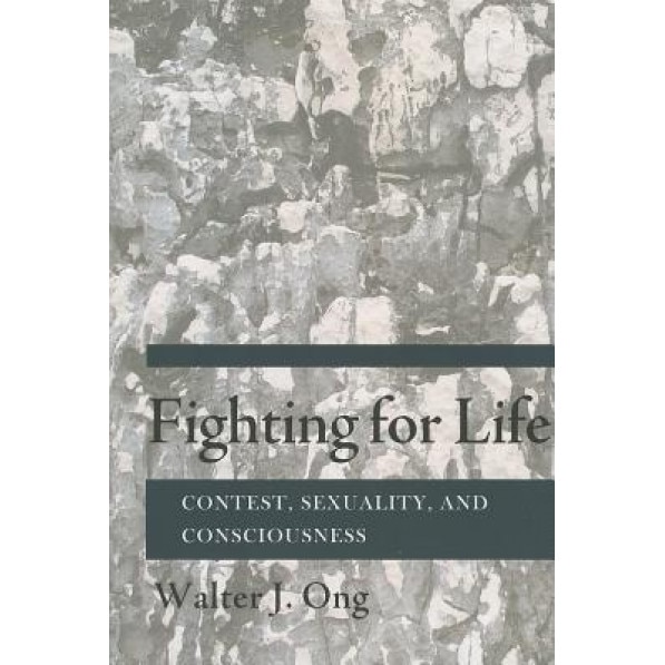 Fighting for Life: Contest, Sexuality, and Consciousness, Walter J. Ong (Author)