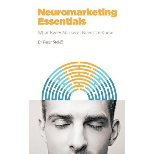 Neuromarketing Essentials: What Every Marketer Needs to Know - Dr Peter Steidl (Author)
