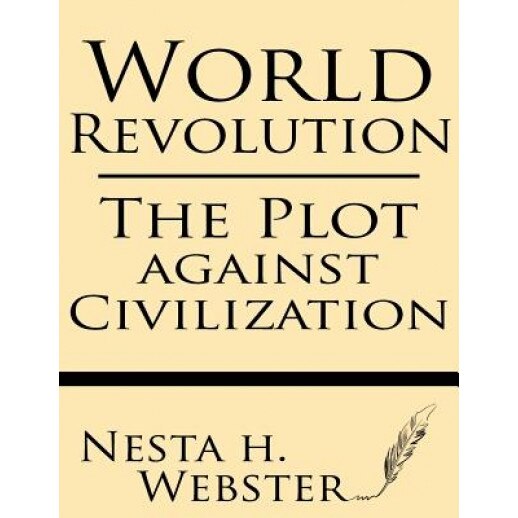 World Revolution: The Plot Against Civilization, Nesta H. Webster (Author)
