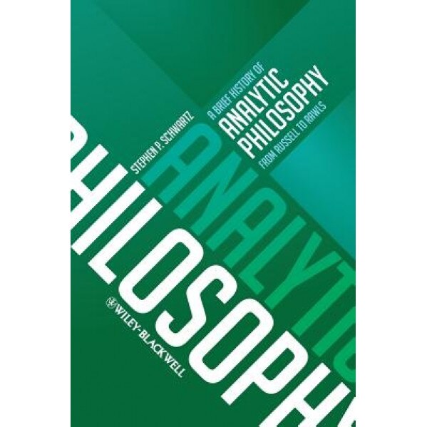 A Brief History of Analytic Philosophy: From Russell to Rawls, Stephen P. Schwartz (Author)