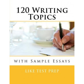 120 Writing Topics: With Sample Essays, Like Test Prep (Author) 120 Writing Topics: With Sample Essays, Like Test Prep (Author)