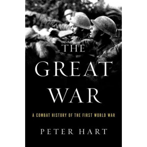 The Great War: A Combat History of the First World War, Peter Hart (Author)