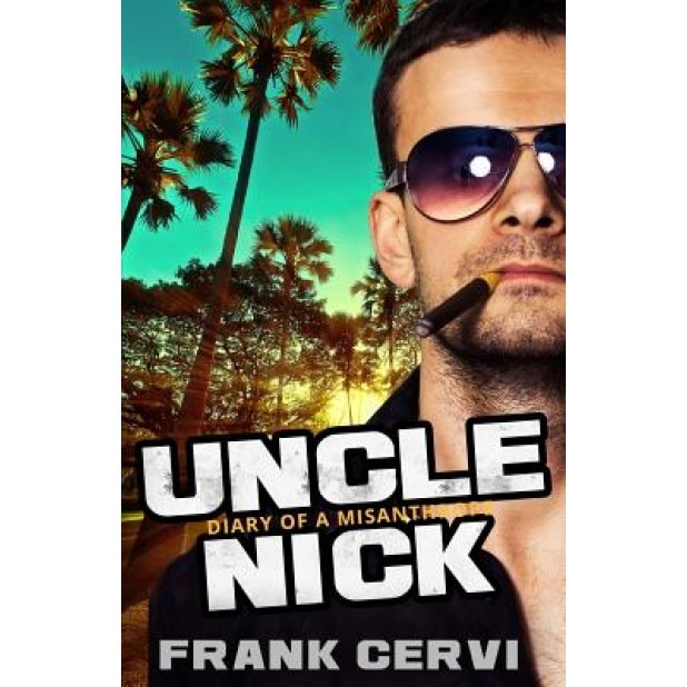 Uncle Nick: Diary of a Misanthrope, Frank Cervi (Author)