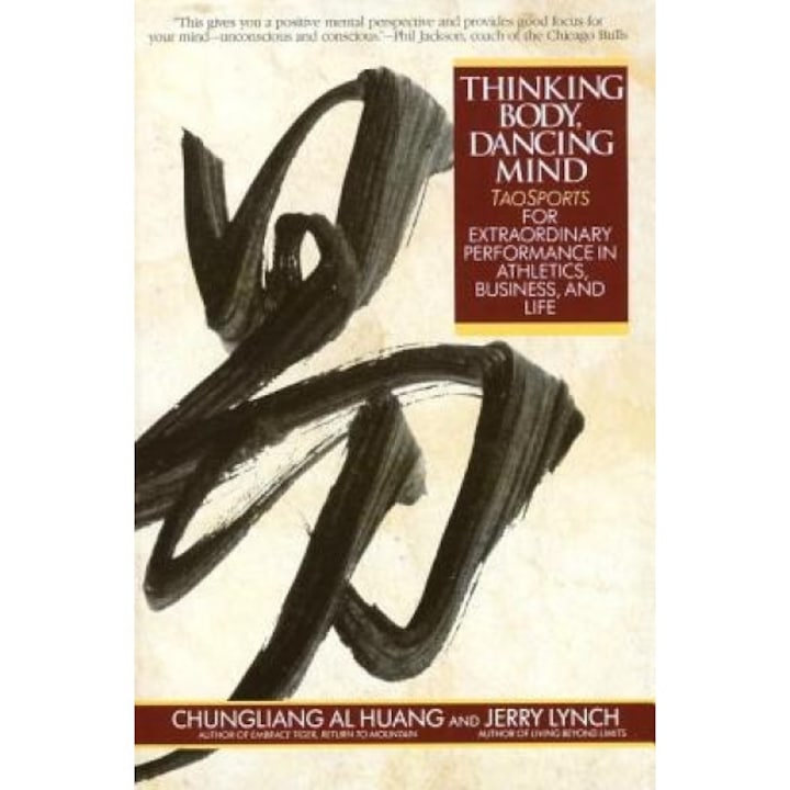 Thinking Body, Dancing Mind: Taosports for Extraordinary Performance in Athletics, Business, and Life, Chungliang Al Huang, Huang C. L. Al