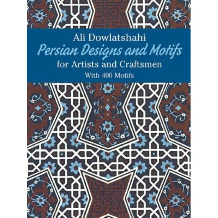 Persian Designs and Motifs for Artists and Craftsmen, Ali Dowlatshahi (Author)