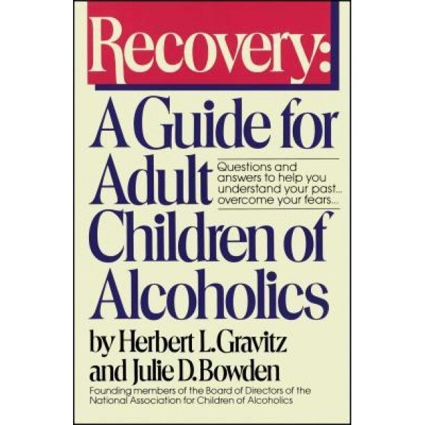 Recovery: A Guide for Adult Children of Alcoholics, Herbert L. Gravitz, Julia D. Bowden